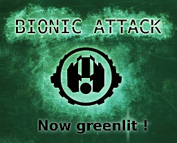 Bionic Attack is greenlit!